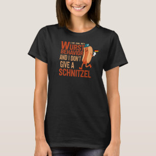 I'm On My Wurst Behaviour And I Don't Give A Schni T-Shirt