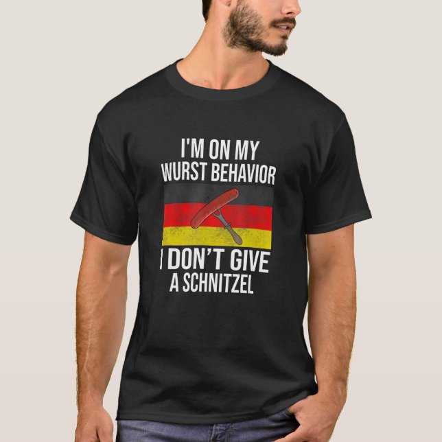 I'm On My Wurst Behaviour I Dont Give A Schnitzel T-Shirt (Front)