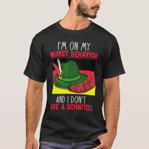 I'm On My Wurst Behaviour I Dont Give A Schnitzel  T-Shirt