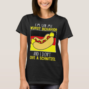 I'm On My Wurst Behaviour I Dont Give A Schnitzel T-Shirt