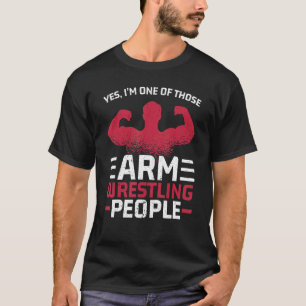 I'm On Of Those Arm Wrestling People Arm Wrestler T-Shirt