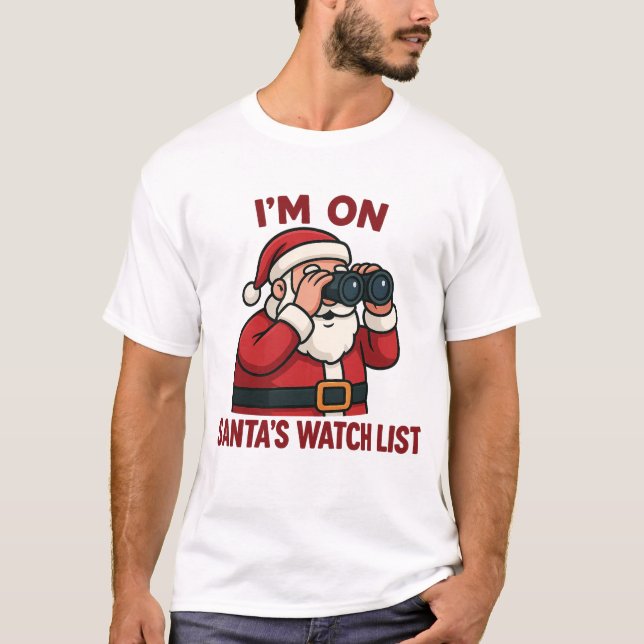I'm On Santa's Watch List Christmas Surveillance  T-Shirt (Front)