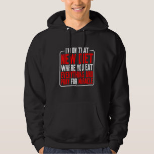 I'm On That New Diet Where You Eat Everything Hoodie