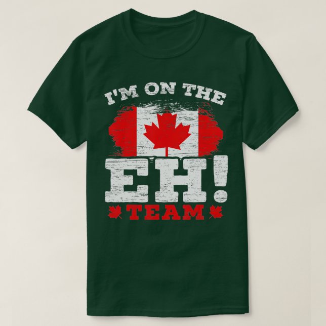 I'm On The EH Team Canadian Canada Day Maple Leaf  T-Shirt (Design Front)