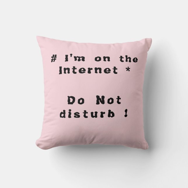 I'm on the Internet. Do not disturb! Cushion (Front)