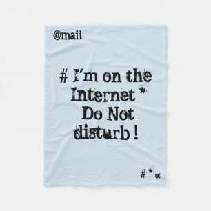I'm on the Internet. Do not disturb! Fleece Blanket
