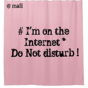 I'm on the Internet. Do not disturb! Shower Curtain