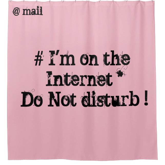 I'm on the Internet. Do not disturb! Shower Curtain (Front)