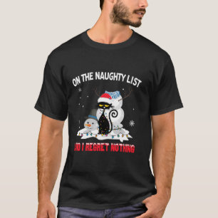 I'm On The Naughty List And I Regret Nothing Black T-Shirt