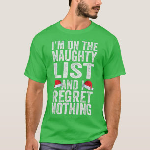 I'm On The Naughty List And I Regret Nothing Funny T-Shirt