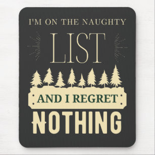 I'm On The Naughty List And I Regret Nothing  Mouse Pad