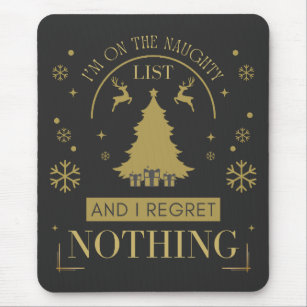 I'm On The Naughty List And I Regret Nothing   Mouse Pad