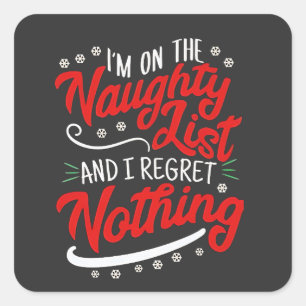 I'm on the Naughty List and I Regret Nothing Xmas Square Sticker
