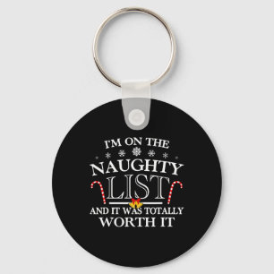 I'm On The Naughty List And It Was Totally Worth I Key Ring