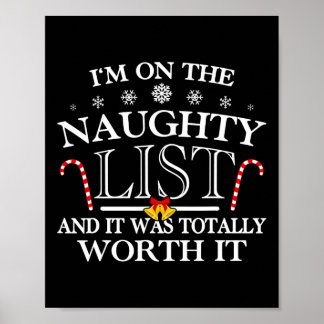 I'm On The Naughty List And It Was Totally Worth I Poster
