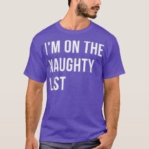Im On The Naughty List Christmas Humour Rude Offen T-Shirt