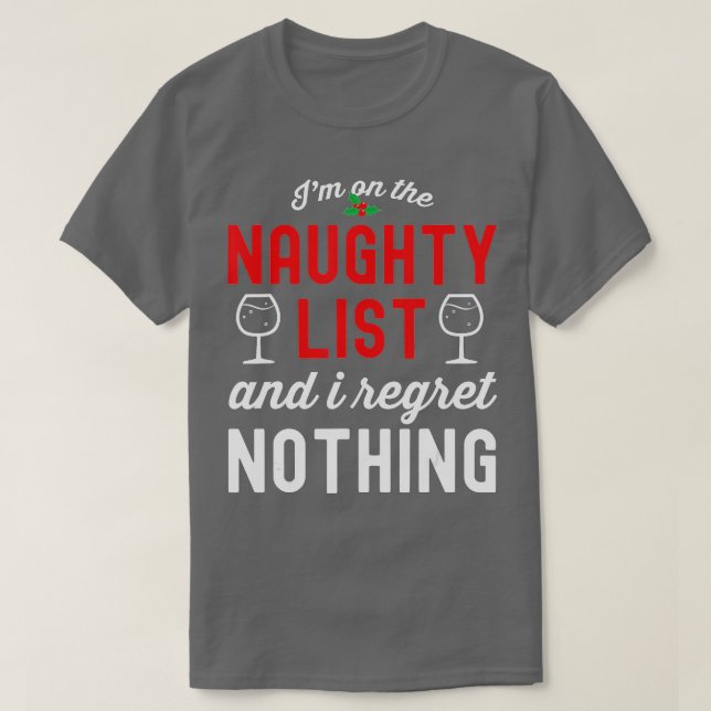 I'm on the naughty list I regret nothing Funny Chr T-Shirt (Design Front)