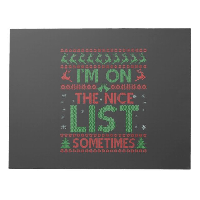 I'm On The Nice List Sometimes Funny Ugly Sweater Notepad (Front)