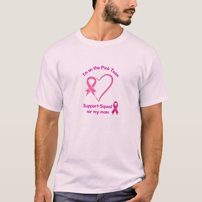 I'm on the Pink Support Team for my Mum  T-Shirt (Front)