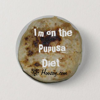I'm on the Pupusa Diet  Botton 6 Cm Round Badge