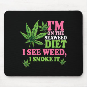 I'm On The Seaweed Diet I See Weed I Smoke It Smok Mouse Pad