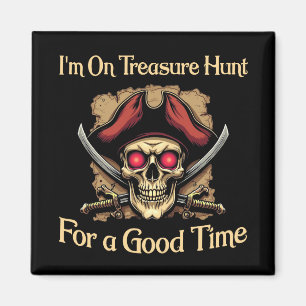 I'm On Treasure Hunt For a Good Time Funny Pirates Magnet