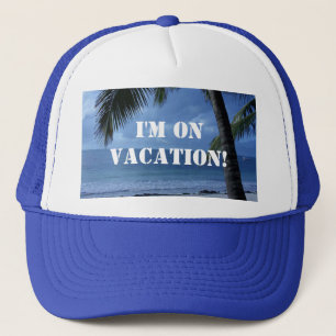 I'm On Vacation Trucker Hat