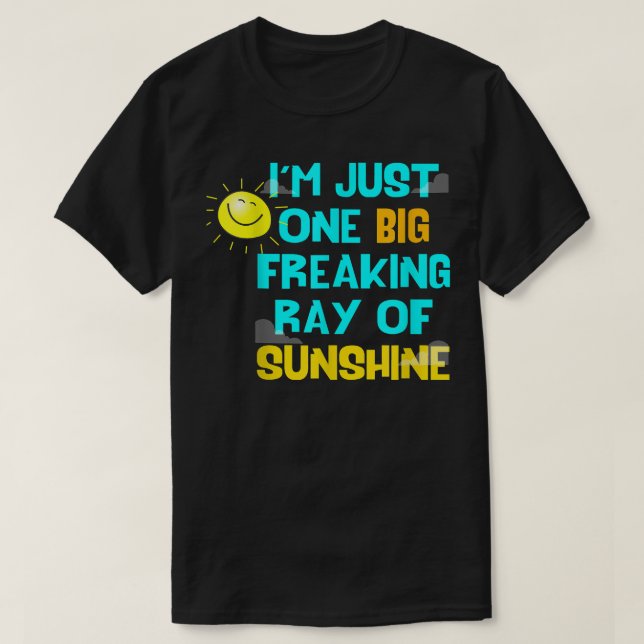 Im One Big Freaking Ray Of Sunshine  T-Shirt (Design Front)