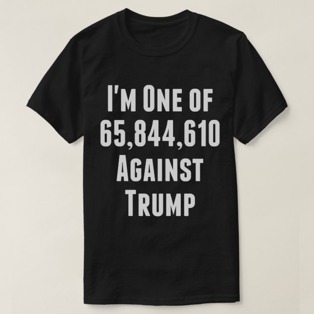 I'm One of 65,844,610 Against Trump T-Shirt (Design Front)