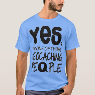Im one of those geocaching people T-Shirt