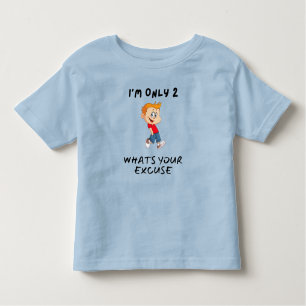 I'm Only 2 What's Your Excuse Toddler T-Shirt