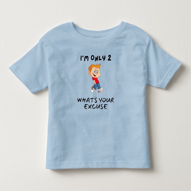 I'm Only 2 What's Your Excuse Toddler T-Shirt (Front)