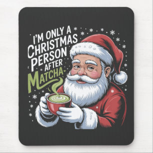 I'm Only a Christmas Person After Matcha Drink  Mouse Pad