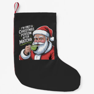 I'm Only a Christmas Person After Matcha Small Christmas Stocking
