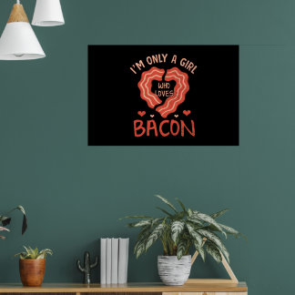 Im Only A Girl Who Loves Bacon Funny Bacon Lover Poster
