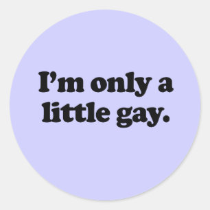 I'm only a little gay classic round sticker