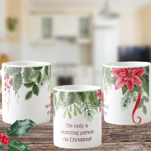 I'm Only a Morning Person at Christmas Holly  Coffee Mug