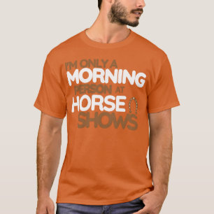 Im Only A Morning Person At Horse Shows vintage T-Shirt