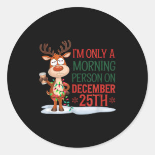 I'm Only A Morning Person On Christmas Pajamas  Classic Round Sticker