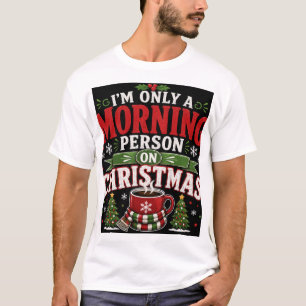 I'm Only A Morning Person On Christmas T-Shirt