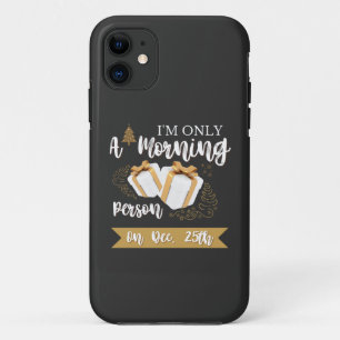 I'm Only A Morning Person on December 25th  Case-Mate iPhone Case