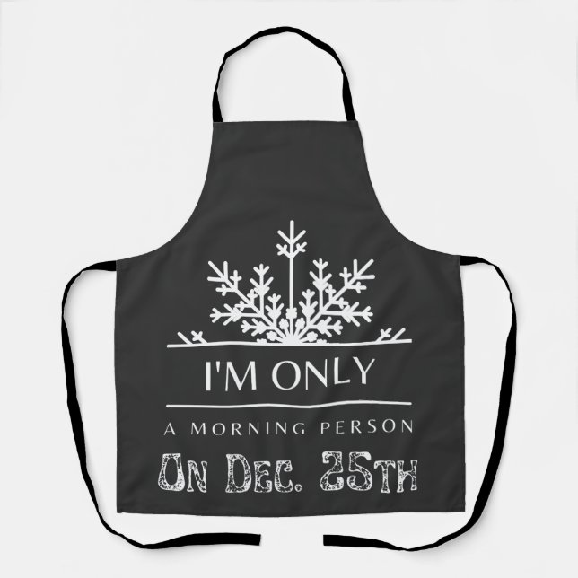 I'm Only A Morning Person On December 25th Xmas  Apron (Front)