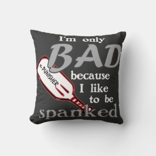 I'm Only Bad/Spanked Cushion