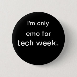 I'm only, emo for, tech week. 6 cm round badge