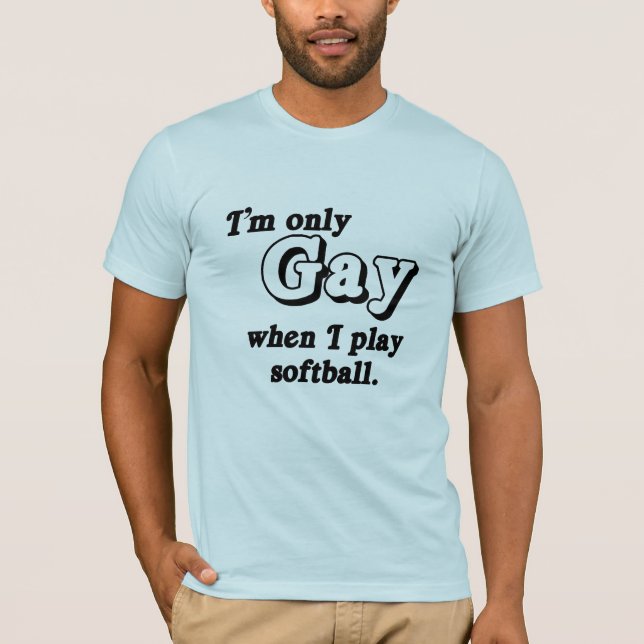 I'm only Gay when I play softball .png T-Shirt (Front)