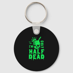 I'm Only Half Dead Funny Halloween Key Ring