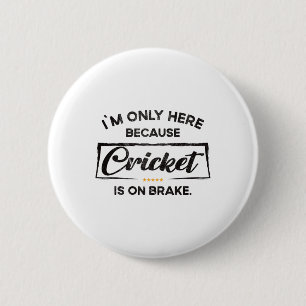 Im Only Here Because Cricket 6 Cm Round Badge