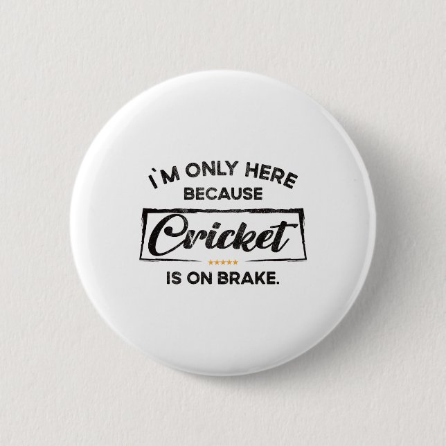 Im Only Here Because Cricket  6 Cm Round Badge (Front)