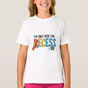 I'm Only Here For Recess Funny School Kids T-Shirt