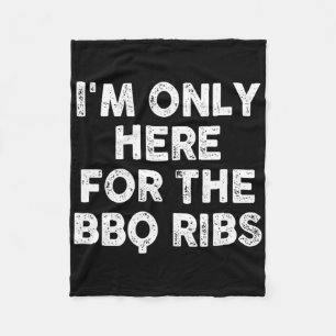 I'm Only Here For The Bbq Ribs Fleece Blanket